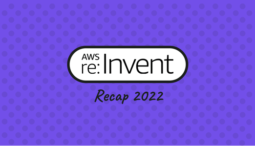 Recap of the AWS re:Invent 2022 Conference: Key Highlights and Takeaways
