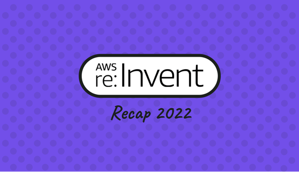 Recap of the AWS re:Invent 2022 Conference: Key Highlights and Takeaways