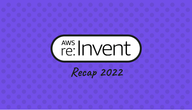 Recap of the AWS re:Invent 2022 Conference: Key Highlights and Takeaways