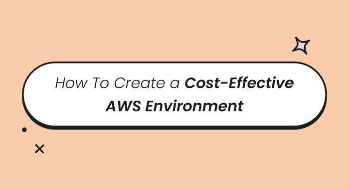 How To Create a Cost-Effective AWS Environment