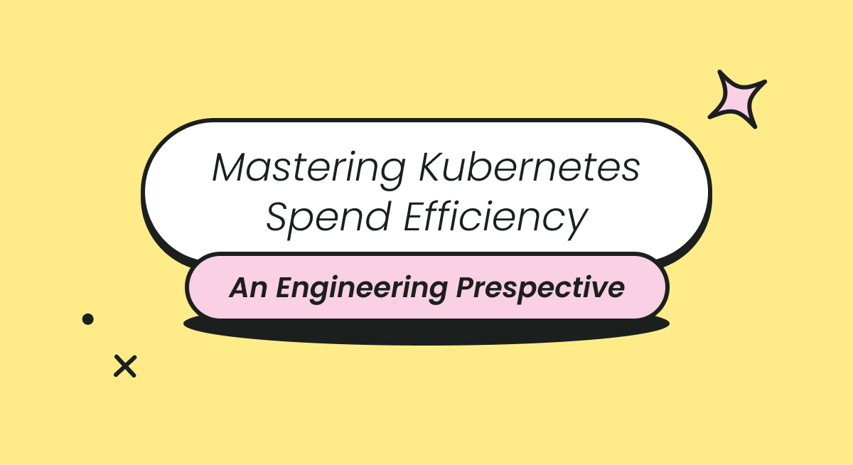 Mastering Kubernetes Spend-Efficiency