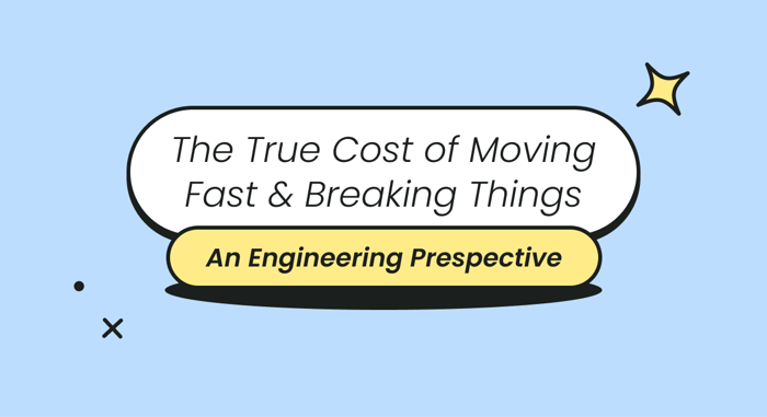 The True Cost of Moving Fast & Breaking Things