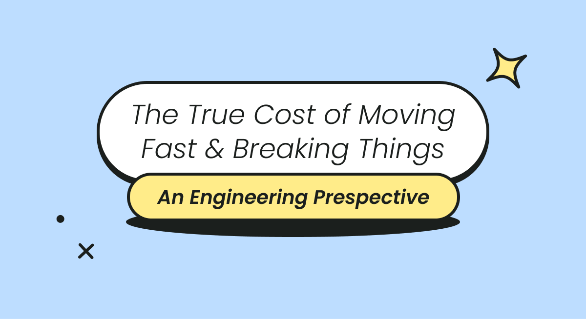 The True Cost of Moving Fast & Breaking Things