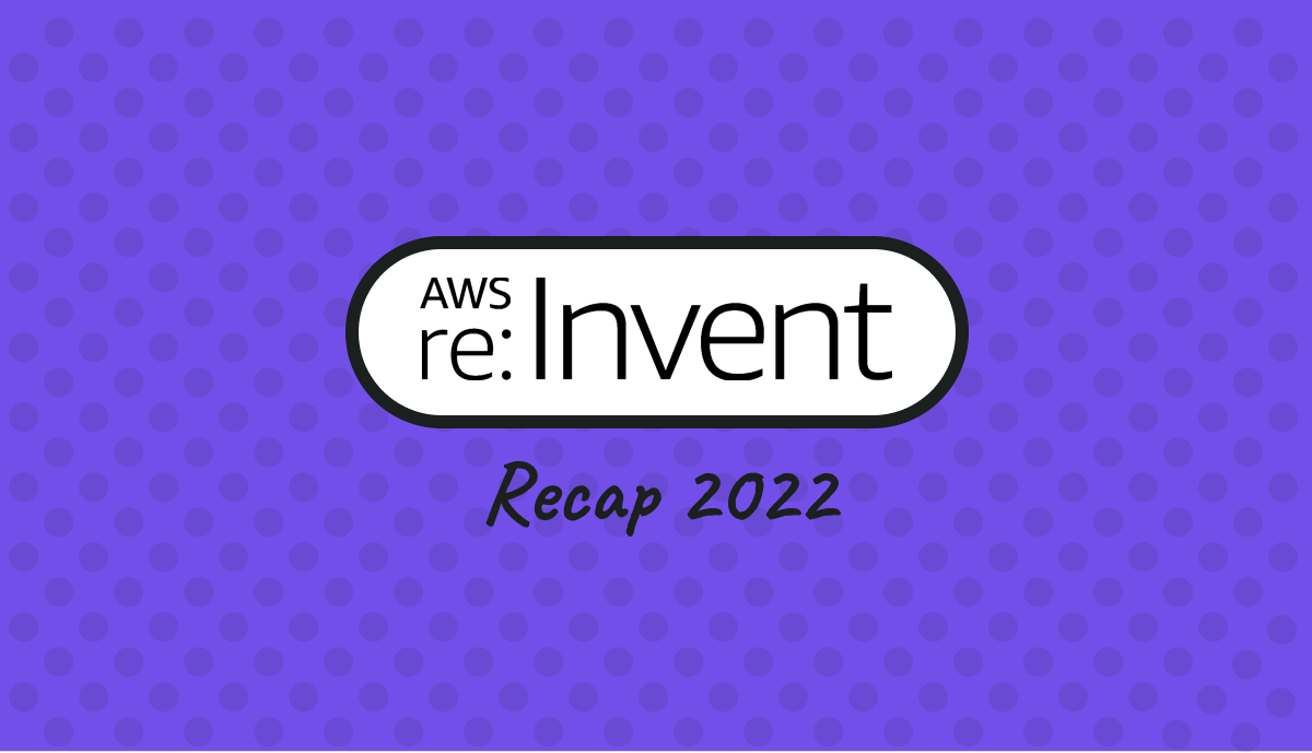 Recap of the AWS re:Invent 2022 Conference: Key Highlights and Takeaways