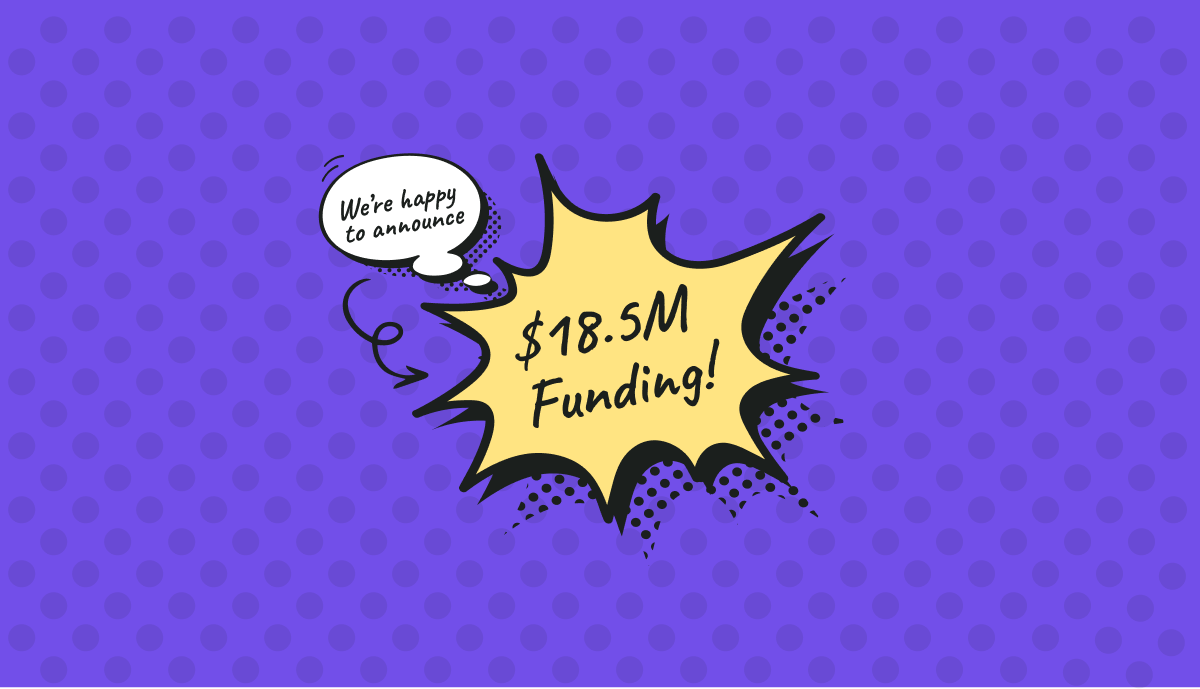 We are announcing our $18.5M funding!